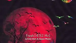 Lil Uzi Vert & Gucci Mane - Fresh [432 Hz]