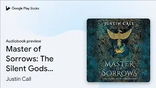 Master of Sorrows: The Silent Gods Book 1 by Justin Call &middot; Audiobook preview