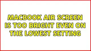 MacBook Air screen is too bright even on the lowest setting