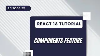 React 18 Tutorial  - Components Feature