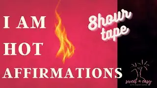 Become Incredibly HOT! - I Am Hot Affirmations - Extended Tape