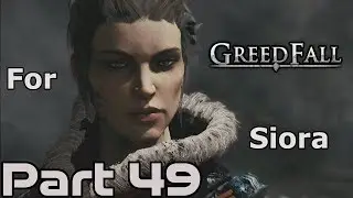GreedFall | For Siora's Love (Constantin's Stance) | Part 49
