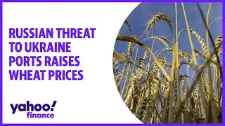 Russian threat to Ukraine ports raises wheat prices