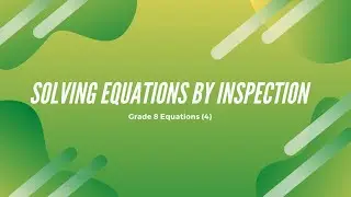 Grade 8 Equations - Solving by inspection