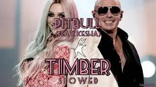 Pitbull - Timber (ft. Kesha) // S L O W E D