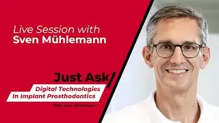 Digital technologies in implant prosthodontics w/ Sven M&uuml;hlemann | Just Ask