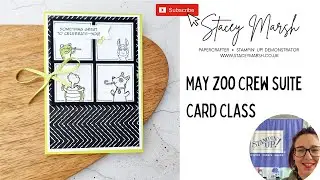 #3 MAY CARD CLASS FEATURING THE ZOO CREW SUITE FROM STAMPIN' UP!
