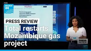 'Too big to fail': Total Energy relaunches Mozambique gas project linked to 2021 massacre