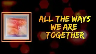 Dreamer Boy - All The Ways We Are Together (Lyrics)