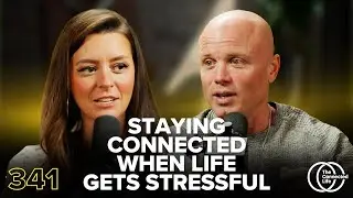 341: Staying Connected When Life Gets Stressful