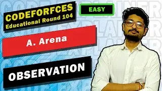 A. Arena | Educational Codeforces Round 104 | Observation | CODE EXPLAINER