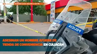 Asesinan un hombre afuera de tienda de conveniencia en Culiac&aacute;n