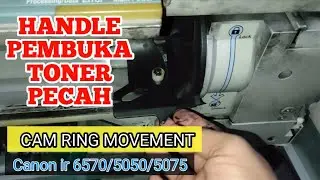HANDLE PEMBUKA TONER (CAM RING MOVEMENT) PECAH. Tidak bisa mengisi Toner ir6570/5050/5075