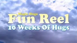 Fun Reel: 10 Weeks Of Hugs