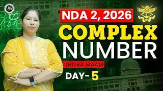 Complex Numbers Day 5 | NDA Maths Class by Chitra Ma&rsquo;am | Basics, Formulas & PYQs | Mission NDA 2026