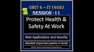 Class 10 IT 402 | Unit 4 Web Application & Security | Protect Health and Safety At Work | Session 11