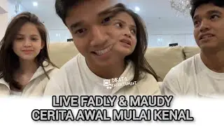 LIVE FADLY FAISAL DAN MAUDY EFFROSINA AWAL MULA KENAL #fadlyfaisal #live #video #couple #happy