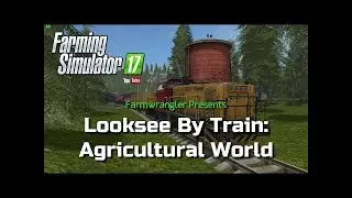 Looksee By Train - Agricultural World - Train 1 - Farming Simulator 17