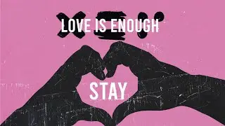 Love Is Enough | Stay (Official Music Video)