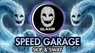 GLAXIR - Skip & Sway (Speed Garage Original)