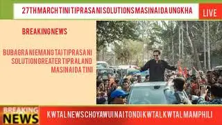 27th March Tini Tiprasa ni solutions masinai da ungkha
