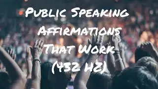 Public Speaking Affirmations | Speak With Confidence 432HZ