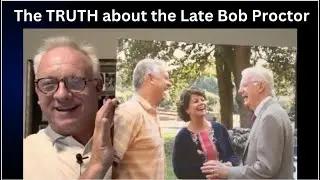 The Truth about the Late Bob Proctor: 1934-2022