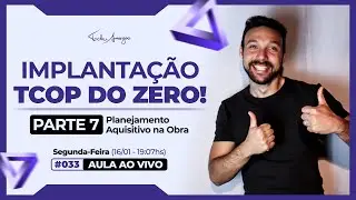 Live #033 - IMPLANTA&Ccedil;&Atilde;O DO TCOP PARTE 07 - Planejamento Aquisitivo na Obra