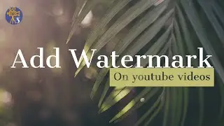 Add watermark on videos| how to add watermarks in videos| add custom watermark in YouTube videos