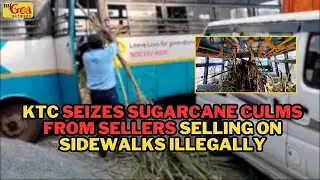 KTC SEIZES SUGARCANE CULMS FROM SELLERS | 11 NOVEMBER  2024| MY GOA NETWORK