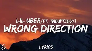 Lil Uber - Wrong Direction (Lyrics) feat. Tmeupteddy
