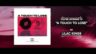 Lilac Kings - A Touch To Lose (Stream Video)