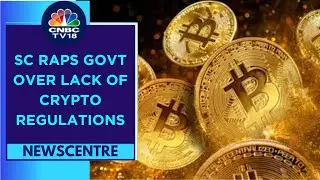 'Why No Law On Crypto?' Asks SC As It Pulls Up Govt Over Lack Of Rules | Newscentre | CNBC TV18