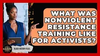 What Was Nonviolent Resistance Training Like For Activists? - Black History Files