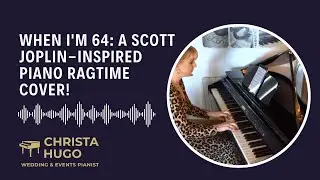 When I'm 64 | Scott Joplin Inspired Piano Ragtime Cover by Christa Hugo