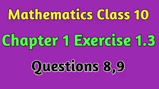 10 Math Chapter 1 Exercise 1 3 Question 8-9 || Class 10th Maths  Exercise 1.3 Question 8,9