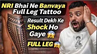 NRI Bhai Ne Banvaya Full Leg Tattoo 😱 | Result Dekh Ke Shock Ho Gaye 🔥