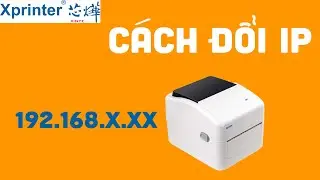 Hướng dẫn cách đổi IP cho máy in Xprinter XP420B LAN - Dâu Mart