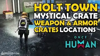 Once Human - Explore Holt Town Guide - Mystical, Weapon and Armor Crates Locations