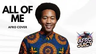 All of Me by John Legend | Afro cover by Afrojuicy