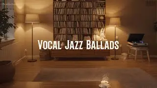 Vocal Jazz Ballads ㅡ Swing, Ballad, vocal jazz, Study, Work, Wine & Chill