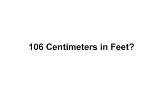 106 cm in feet? How to Convert 106 Centimeters(cm) in Feet?