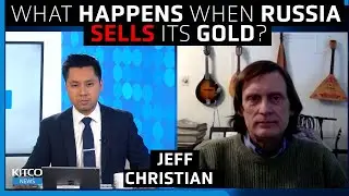 Russia may need to sell its gold reserves, here's how the price will be impacted - Jeff Christian