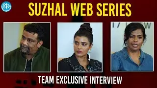 Suzhal Web Series Team Exclusive Interview | Sriya Reddy | Kathir | Bramma | iDream Telugu Movies