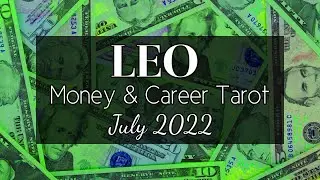 LEO 💵 Overflowing Prosperity! Making Money Easily - Money & Career (July 2022)