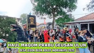 ARAK ARAKAN HAUL MAQOM PRABU GEUSAN ULUN DESA LEGOK KOLOT INDRAMAYU 2025