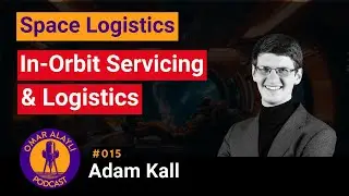 Space Logistics, In-Orbit Servicing, & Orbital Debris Removal  | OAP015: Adam Kall