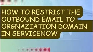 Restricting Outbound Email to Organization Domain in ServiceNow. #servicenow #servicenowdeveloper