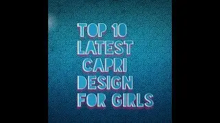 top 10 latest capri design for girls