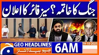 Pakistan & Afghanistan Agree to Immediate Ceasefire | Headlines Geo News 6 AM | 19 October 2025